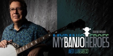 Truefire Ned Luberecki's My Banjo Heroes: Ned Luberecki TUTORiAL